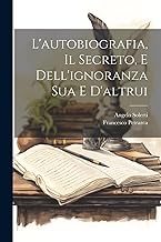 L'autobiografia, Il Secreto, E Dell'ignoranza Sua E D'altrui