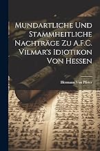 Mundartliche Und Stammheitliche Nachträge Zu A.F.C. Vilmar's Idiotikon Von Hessen