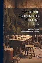 Opere De Benvenuto Cellini; Volume 3