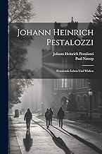 Johann Heinrich Pestalozzi: Pestalozzis Leben Und Wirken