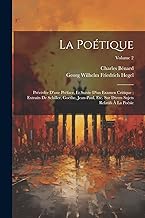 La Poétique: Précédée D'une Préface, Et Suivie D'un Examen Critique; Extraits De Schiller, Goethe, Jean-Paul, Etc. Sur Divers Sujets Relatifs À La Poésie; Volume 2