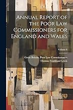 Annual Report of the Poor Law Commissioners for England and Wales; Volume 6