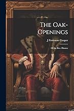 The Oak-Openings; of the Bee- Hunter