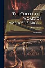The Collected Works of Ambrose Bierce ...: Antepenultimata