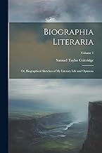 Biographia Literaria: Or, Biographical Sketches of My Literary Life and Opinions; Volume 1