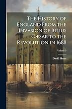 The History of England From the Invasion of Julius Cæsar to the Revolution in 1688; Volume 3