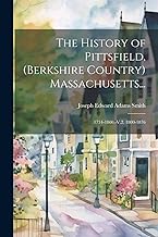 The History of Pittsfield, (Berkshire Country) Massachusetts...: 1734-1800.-V.2. 1800-1876