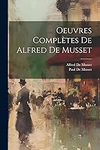Oeuvres Complètes De Alfred De Musset