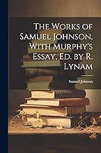 The Works of Samuel Johnson, With Murphy's Essay, Ed. by R. Lynam