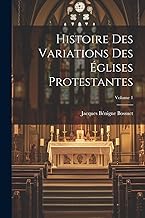 Histoire Des Variations Des Églises Protestantes; Volume 1