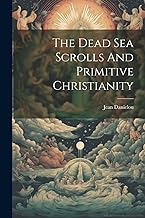The Dead Sea Scrolls And Primitive Christianity