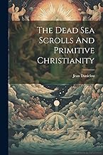 The Dead Sea Scrolls And Primitive Christianity