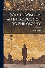 Way to Wisdom, an Introduction to Philosophy;