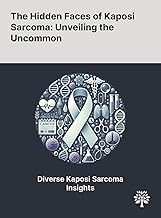 The Hidden Faces of Kaposi Sarcoma: Unveiling the Uncommon