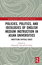 Policies, Politics, and Ideologies of English Medium Instruction in Asian Universities: Unsettling Critical Edges