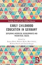 Early Childhood Education in Germany: Exploring Historical Developments and Theoretical Issues