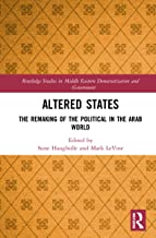 Altered States: The Remaking of the Political in the Arab World