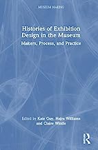 Histories of Exhibition Design in the Museum: Makers, Process, and Practice