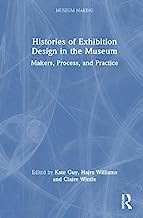 Histories of Exhibition Design in the Museum: Makers, Process, and Practice