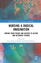 Nursing a Radical Imagination: Moving from Theory and History to Action and Alternate Futures