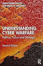 Understanding Cyber-Warfare: Politics, Policy and Strategy