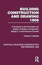 Building Construction and Drawing 1906: A Textbook on the Principles and Details of Modern Construction Stages 2, 3 and Honours Courses