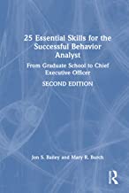 25 Essential Skills for the Successful Behavior Analyst: From Graduate School to Chief Executive Officer