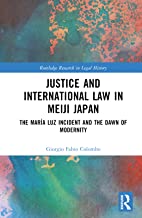Justice and International Law in Meiji Japan: The MarÃa Luz Incident and the Dawn of Modernity