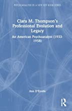 Clara M. Thompson’s Professional Evolution and Legacy: An American Psychoanalyst (1933-1958)