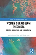 Women Curriculum Theorists: Power, Knowledge and Subjectivity