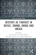 History as Fantasy in Music, Sound, Image and Media