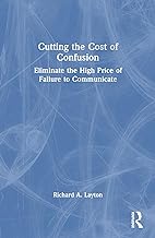 Cutting the Cost of Confusion: Eliminate the High Price of Failure to Communicate