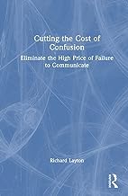 Cutting the Cost of Confusion: Eliminate the High Price of Failure to Communicate