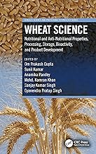 Wheat Science: Nutritional and Anti-Nutritional Properties, Processing, Storage, Bioactivity, and Product Development