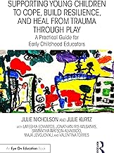 Supporting Young Children to Cope, Build Resilience, and Heal from Trauma through Play: A Practical Guide for Early Childhood Educators