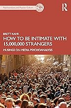 How to Be Intimate with 15,000,000 Strangers: Musings on Media Psychoanalysis
