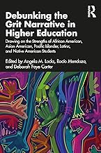 Debunking the Grit Narrative in Higher Education: Drawing on the Strengths of African American, Asian American, Pacific Islander, Latinx, and Native American Students