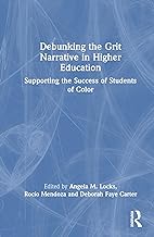 Debunking the Grit Narrative in Higher Education: Drawing on the Strengths of African American, Asian American, Pacific Islander, Latinx, and Native American Students