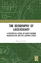 The Geography of Uncertainty: A Conceptual Model of Early Modern Globalization and the Current Crisis