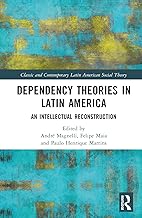 Dependency Theories in Latin America: An Intellectual Reconstruction