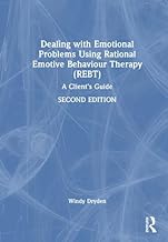 Dealing with Emotional Problems Using Rational Emotive Behaviour Therapy (REBT): A Client’s Guide