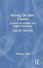 Moving On After Trauma: A Guide for Victims and Fellow Travellers