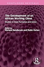 The Development of an African Working Class: Studies in Class Formation and Action