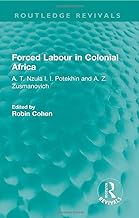 Forced Labour in Colonial Africa: A. T. Nzula I. I. Potekhin and A. Z. Zusmanovich