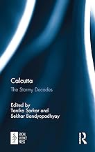 Calcutta: The Stormy Decades