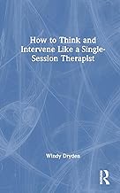 How to Think and Intervene Like a Single-Session Therapist