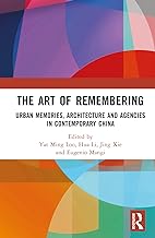 The Art of Remembering: Urban Memories, Architecture and Agencies in Contemporary China