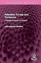 Palestine To-day and Tomorrow: A Gentile's Survey of Zionism