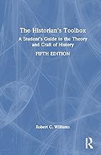 The Historian's Toolbox: A Student's Guide to the Theory and Craft of History