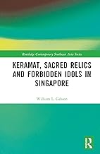 Keramat, Sacred Relics and Forbidden Idols in Singapore